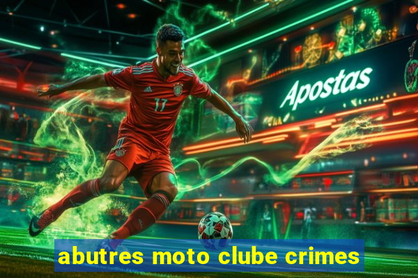 abutres moto clube crimes